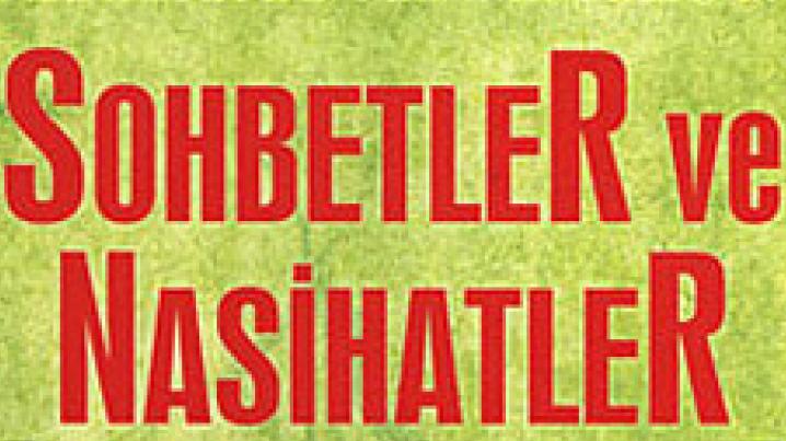 Sohbetler ve Nasihatler